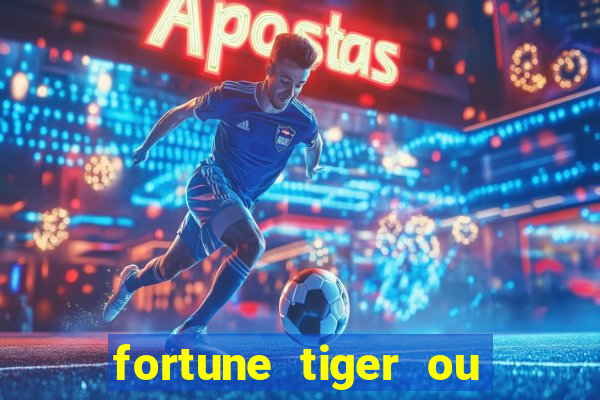 fortune tiger ou fortune ox